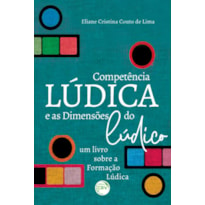 A COMPETÊNCIA LÚDICA E AS DIMENSÕES DO LÚDICOUM LIVRO SOBRE A FORMAÇÃO LÚDICA