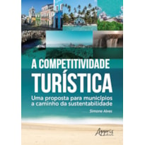 A COMPETITIVIDADE TURÍSTICA:: UMA PROPOSTA PARA MUNICÍPIOS A CAMINHO DA SUSTENTABILIDADE