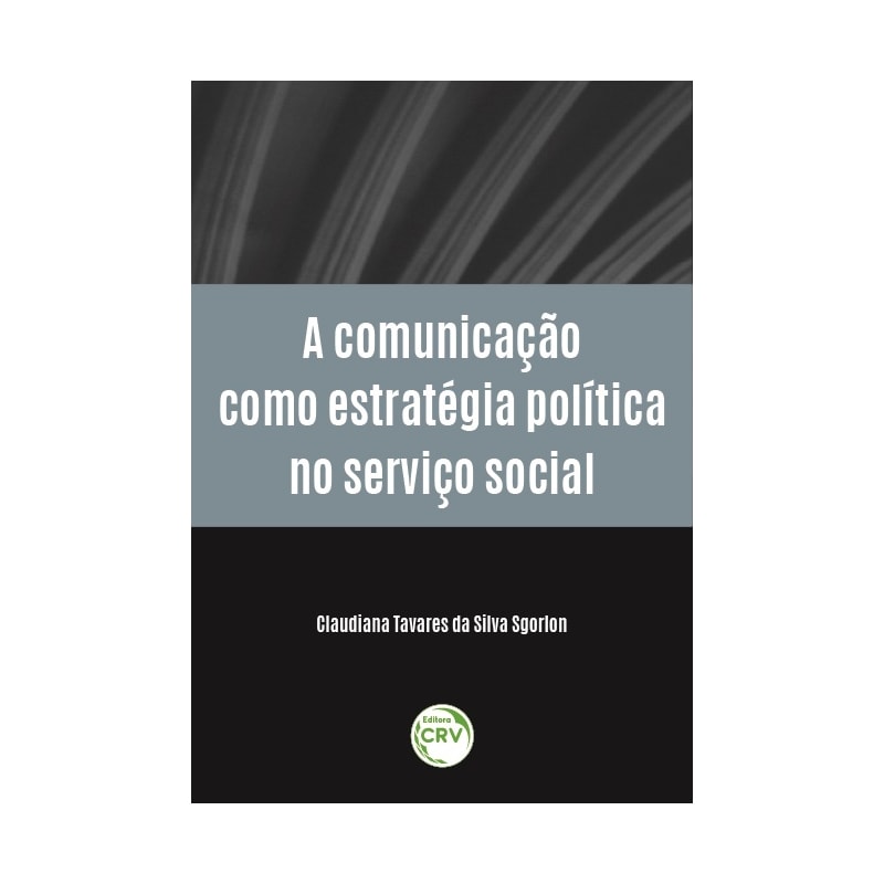 A COMUNICAÇÃO COMO ESTRATÉGIA POLÍTICA NO SERVIÇO SOCIAL