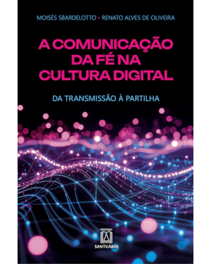 A Comunicação da Fé na Cultura Digital: Da transmissão à partilha