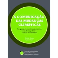 A comunicação das mudanças climáticas: um guia para cientistas, jornalistas, educadores, políticos e demais interessados