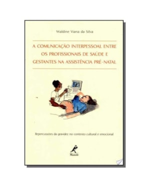 A COMUNICAÇÃO INTERPESSOAL ENTRE OS PROFISSIONAIS DE SAÚDE E GESTANTES NA ASSISTÊNCIA PRÉ-NATAL