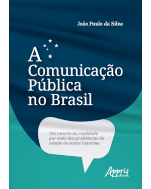 A COMUNICAÇÃO PÚBLICA NO BRASIL: UM RECORTE DA REALIDADE POR MEIO DAS PREFEITURAS DO ESTADO DE SANTA CATARINA