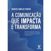 A comunicação que impacta e transforma: destrave o jeito de falar, no palco, na empresa e no digital. realize seus sonhos pessoais e profissionais