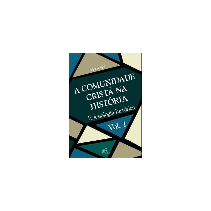 A comunidade cristã na história - vol. 1: eclesiologia histórica