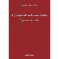A (CON)CELEBRAÇÃO EUCARÍSTICA: SIGNUM UNITATIS
