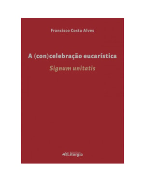 A (CON)CELEBRAÇÃO EUCARÍSTICA: SIGNUM UNITATIS