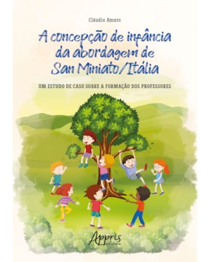A CONCEPÇÃO DE INFÂNCIA DA ABORDAGEM DE SAN MINIATO/ITÁLIA: UM ESTUDO DE CASO SOBRE A FORMAÇÃO DOS PROFESSORES