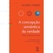 A CONCEPÇÃO SEMÂNTICA DA VERDADE: TEXTOS CLÁSSICOS DE ALFRED TARSKI