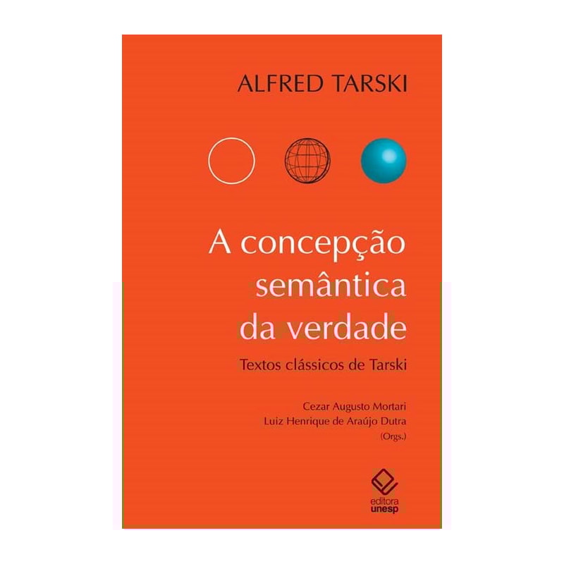 A CONCEPÇÃO SEMÂNTICA DA VERDADE: TEXTOS CLÁSSICOS DE ALFRED TARSKI