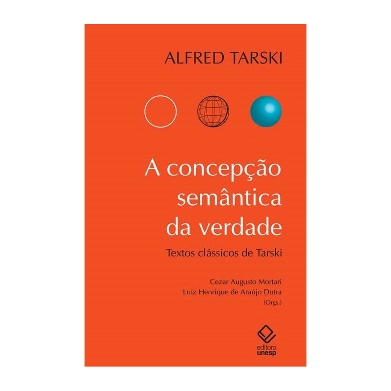 A CONCEPÇÃO SEMÂNTICA DA VERDADE: TEXTOS CLÁSSICOS DE ALFRED TARSKI