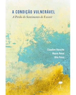 A CONDIÇÃO VULNERÁVEL: A PERDA DO SENTIMENTO DE EXISTIR
