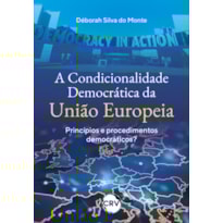 A CONDICIONALIDADE DEMOCRÁTICA DA UNIÃO EUROPEIA: PRINCÍPIOS E PROCEDIMENTOS DEMOCRÁTICOS?