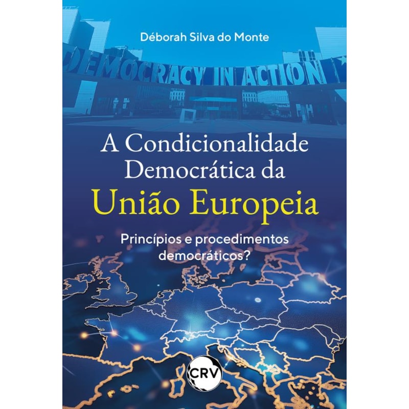 A CONDICIONALIDADE DEMOCRÁTICA DA UNIÃO EUROPEIA: PRINCÍPIOS E PROCEDIMENTOS DEMOCRÁTICOS?
