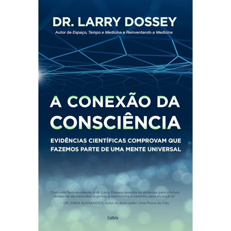 A conexão da consciência  : evidências científicas comprovam que fazemos parte de uma mente universal