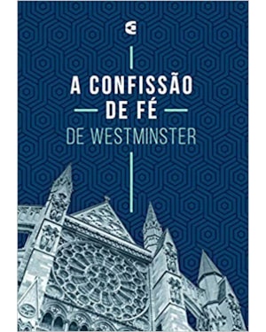 A CONFISSÃO DE FÉ DE WESTMINSTER