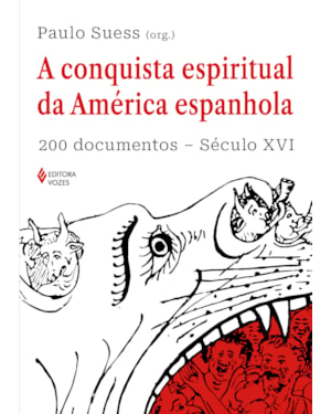 A CONQUISTA ESPIRITUAL DA AMÉRICA ESPANHOLA: 200 DOCUMENTOS - SÉCULO XVI