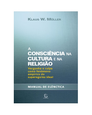 A consciência na cultura e na religião: Vergonha e culpa como fenômeno empírico do superego/eu ideal - Manual de elênctica