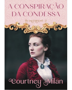 A CONSPIRAÇÃO DA CONDESSA (OS EXCÊNTRICOS - LIVRO 3)