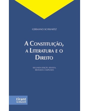 A CONSTITUIÇÃO, A LITERATURA E O DIREITO - SEGUNDA EDIÇÃO. REVISTA, REVISADA E AMPLIADA