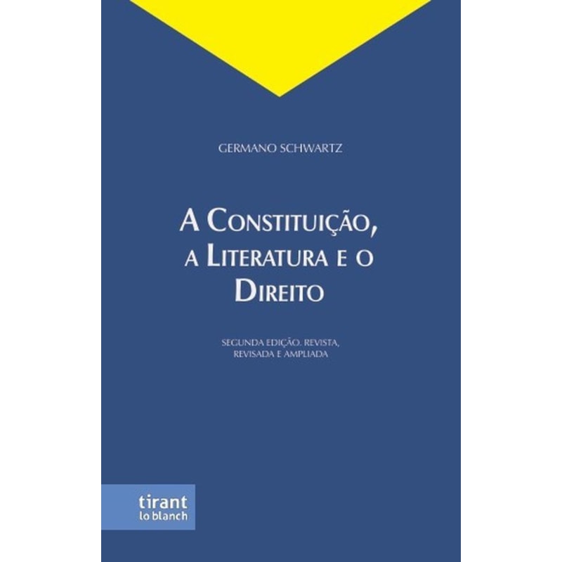 A CONSTITUIÇÃO, A LITERATURA E O DIREITO - SEGUNDA EDIÇÃO. REVISTA, REVISADA E AMPLIADA