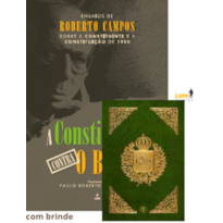 A CONSTITUIÇÃO CONTRA O BRASIL: ENSAIOS DE ROBERTO CAMPOS SOBRE A CONSTITUINTE E A CONSTITUIÇÃO DE 1988: COM FAC-SÍMILE DA CONSTITUIÇÃO DE 1824
