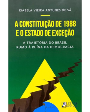 A constituição de 1988 e o estado de exceção: a trajetória do Brasil rumo à ruína da democracia