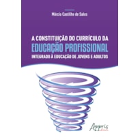 A CONSTITUIÇÃO DO CURRÍCULO DA EDUCAÇÃO PROFISSIONAL INTEGRADO À EDUCAÇÃO DE JOVENS E ADULTOS