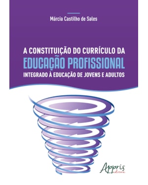 A CONSTITUIÇÃO DO CURRÍCULO DA EDUCAÇÃO PROFISSIONAL INTEGRADO À EDUCAÇÃO DE JOVENS E ADULTOS