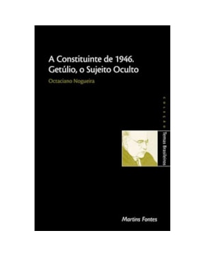 A CONSTITUINTE DE 1946: GETÚLIO, O SUJEITO OCULTO