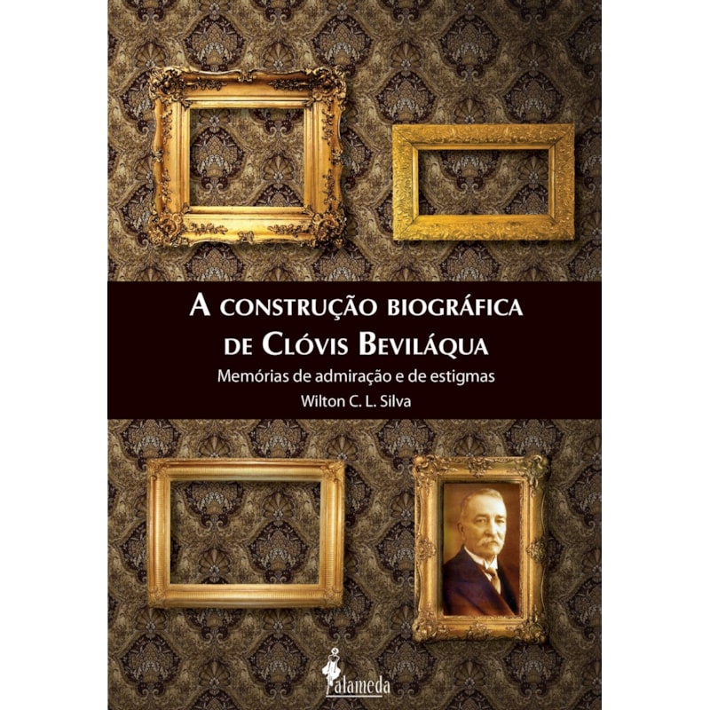 A construção biográfica de Clóvis Beviláqua: memórias de admiração e de estigmas