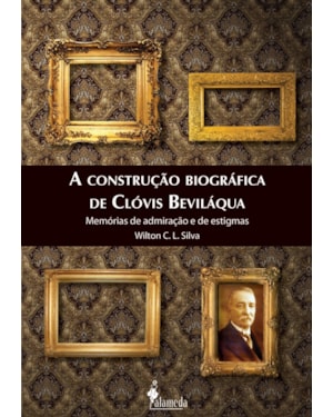 A construção biográfica de Clóvis Beviláqua: memórias de admiração e de estigmas