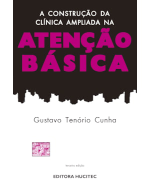 A CONSTRUÇÃO DA CLÍNICA AMPLIADA NA ATENÇÃO BÁSICA