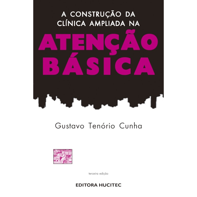 A CONSTRUÇÃO DA CLÍNICA AMPLIADA NA ATENÇÃO BÁSICA