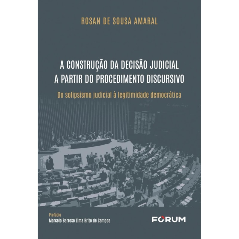 A CONSTRUÇÃO DA DECISÃO JUDICIAL A PARTIR DO PROCEDIMENTO DISCURSIVO: DO SOLIPSISMO JUDICIAL À LEGITIMIDADE DEMOCRÁTICA