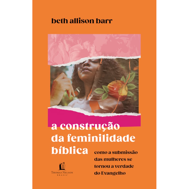 A CONSTRUÇÃO DA FEMINILIDADE BÍBLICA: COMO A SUBMISSÃO DAS MULHERES SE TORNOU A VERDADE DO EVANGELHO