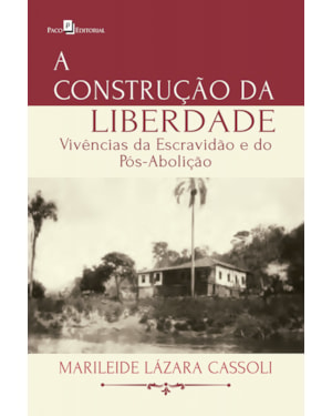 A construção da liberdade: Vivências da escravidão e do pós-abolição