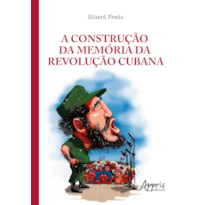 A CONSTRUÇÃO DA MEMÓRIA DA REVOLUÇÃO CUBANA: A LEGITIMAÇÃO DO PODER NAS TRIBUNAS POLÍTICAS E NOS TRIBUNAIS REVOLUCIONÁRIOS