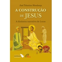 A CONSTRUÇÃO DE JESUS: A DINÂMICA NARRATIVA DE LUCAS