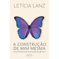 A CONSTRUÇÃO DE MIM MESMA: UMA HISTÓRIA DE TRANSIÇÃO DE GÊNERO