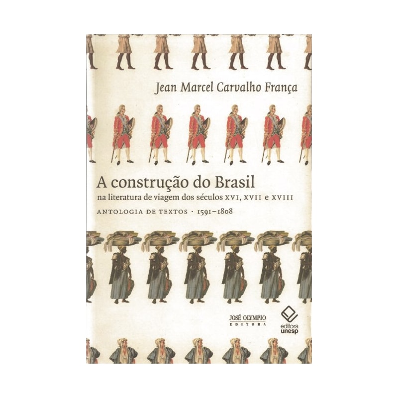A CONSTRUÇÃO DO BRASIL NA LITERATURA DE VIAGEM DOS SÉCULOS XVI, XVII E XVIII: ANTOLOGIA DE TEXTOS 1591-1808