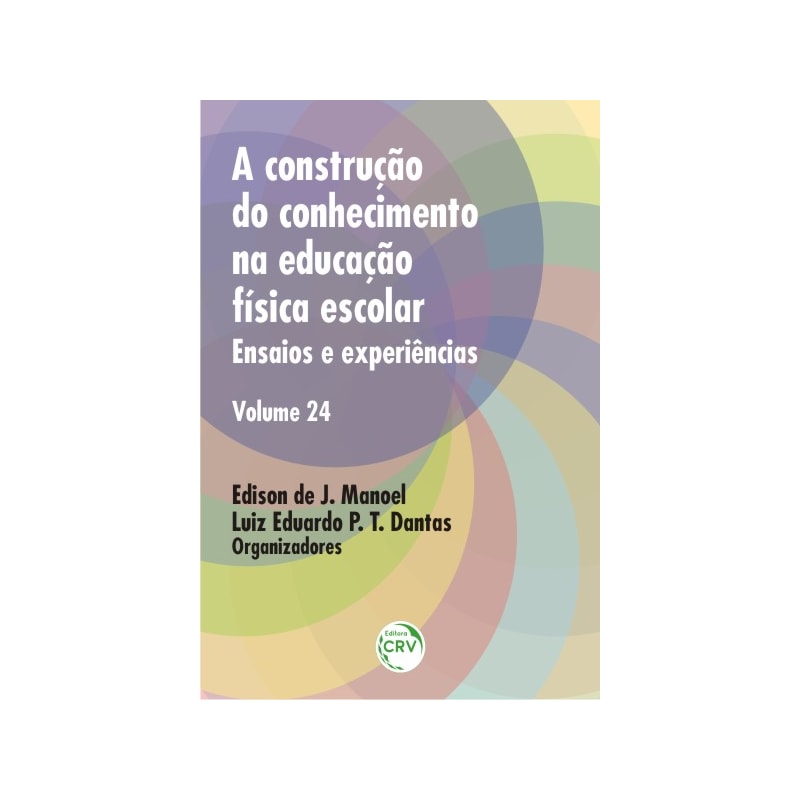 A CONSTRUÇÃO DO CONHECIMENTO NA EDUCAÇÃO FÍSICA ESCOLAR: ENSAIOS E EXPERIÊNCIAS - VOLUME 24