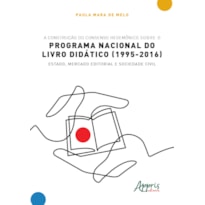 A CONSTRUÇÃO DO CONSENSO HEGEMÔNICO SOBRE O PROGRAMA NACIONAL DO LIVRO DIDÁTICO (1995-2016): ESTADO, MERCADO EDITORIAL E SOCIEDADE CIVIL