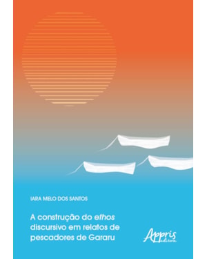 A CONSTRUÇÃO DO ETHOS DISCURSIVO EM RELATOS DE PESCADORES DE GARARU