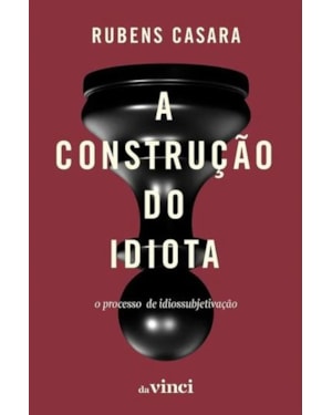 A CONSTRUÇÃO DO IDIOTA