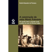 A CONSTRUÇÃO DO MITO MÁRIO PALMÉRIO: UM ESTUDO SOBRE A ASCENSÃO SOCIAL E POLÍTICA DO AUTOR DE VILA DOS CONFINS