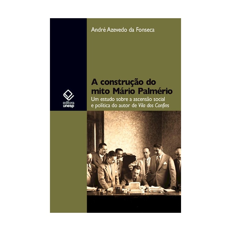 A CONSTRUÇÃO DO MITO MÁRIO PALMÉRIO: UM ESTUDO SOBRE A ASCENSÃO SOCIAL E POLÍTICA DO AUTOR DE VILA DOS CONFINS