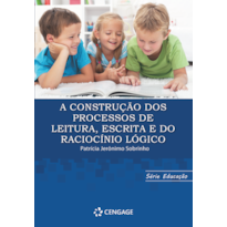 A CONSTRUÇÃO DOS PROCESSOS DE LEITURA, ESCRITA E DO RACIOCÍNIO LÓGICO