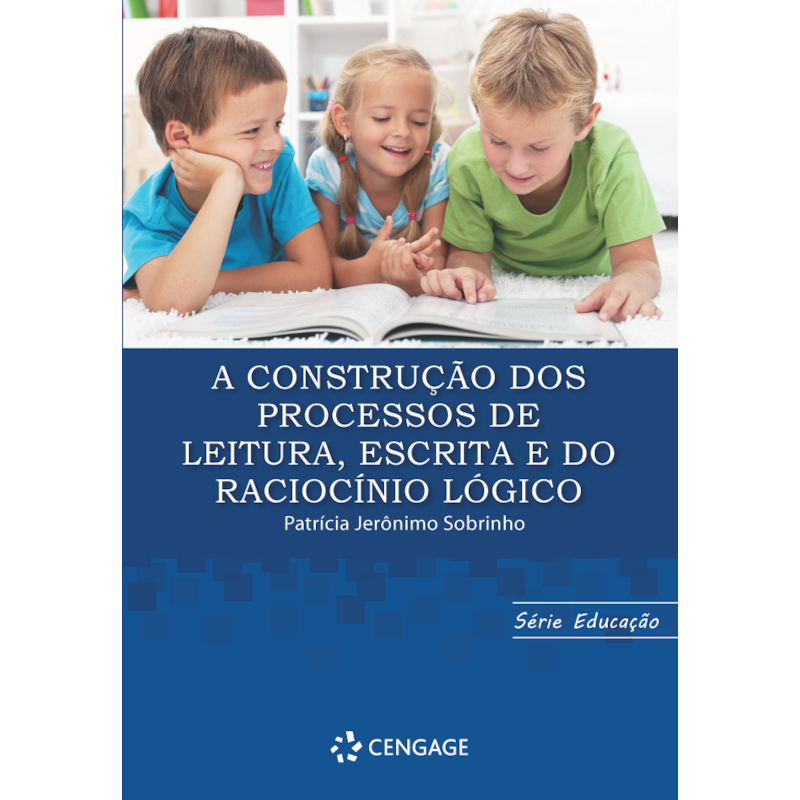 A CONSTRUÇÃO DOS PROCESSOS DE LEITURA, ESCRITA E DO RACIOCÍNIO LÓGICO