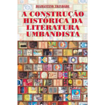 A CONSTRUÇÃO HISTÓRICA DA LITERATURA UMBANDISTA